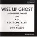  Elvis Costello And The Roots ‎– Wise Up Ghost